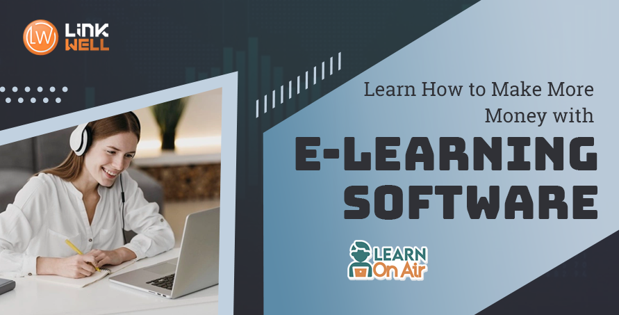 Learn How to Make More Money with e-Learning Software