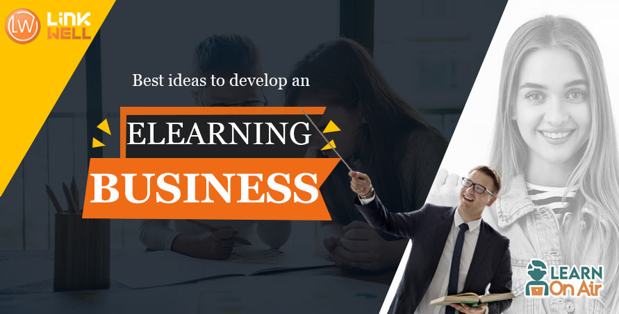 Best Ideas to Develop an E-Learning Business